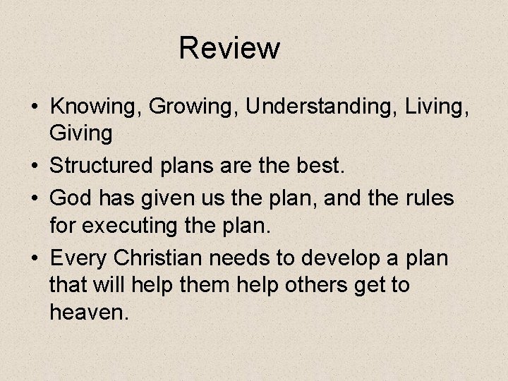 Review • Knowing, Growing, Understanding, Living, Giving • Structured plans are the best. •