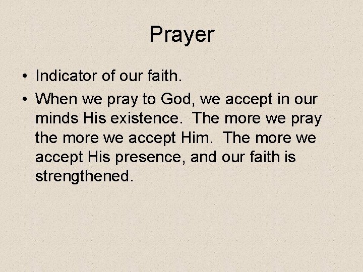 Prayer • Indicator of our faith. • When we pray to God, we accept