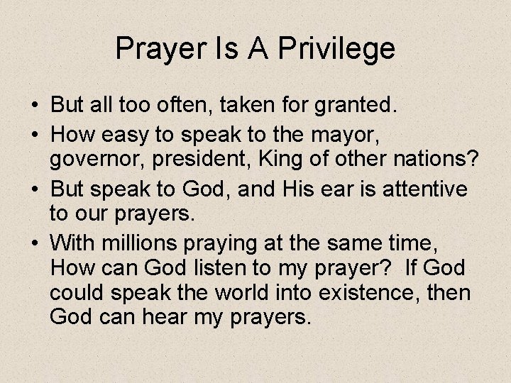 Prayer Is A Privilege • But all too often, taken for granted. • How