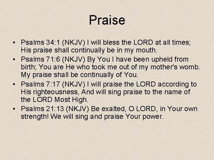 Praise • Psalms 34: 1 (NKJV) I will bless the LORD at all times;