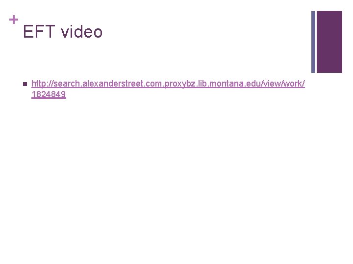 + EFT video n http: //search. alexanderstreet. com. proxybz. lib. montana. edu/view/work/ 1824849 