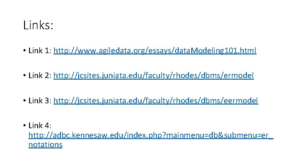 Links: • Link 1: http: //www. agiledata. org/essays/data. Modeling 101. html • Link 2: