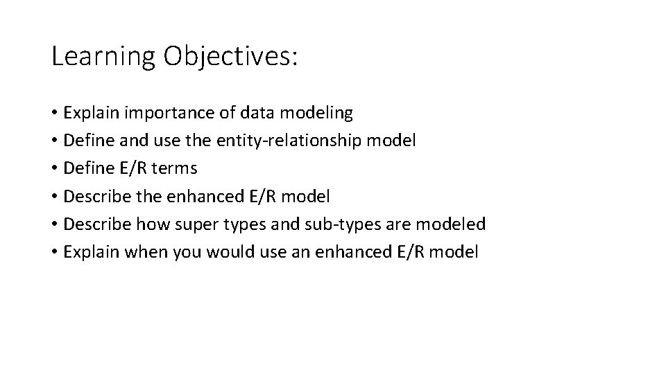 Learning Objectives: • Explain importance of data modeling • Define and use the entity-relationship