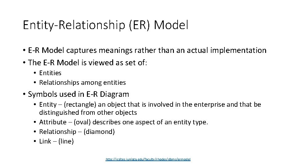 Entity-Relationship (ER) Model • E-R Model captures meanings rather than an actual implementation •