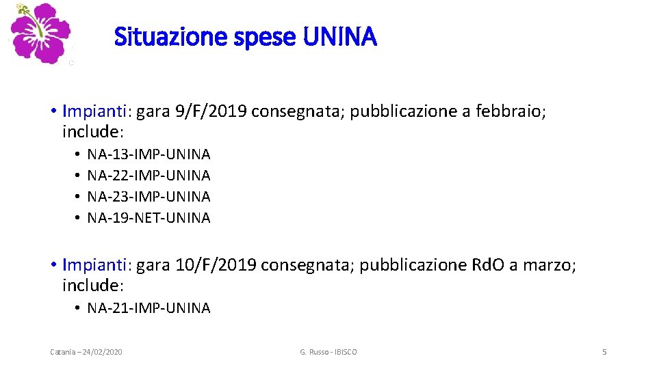 Situazione spese UNINA • Impianti: gara 9/F/2019 consegnata; pubblicazione a febbraio; include: • •