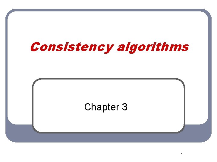 Consistency algorithms Chapter 3 1 