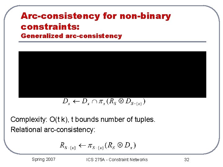 Arc-consistency for non-binary constraints: Generalized arc-consistency Complexity: O(t k), t bounds number of tuples.