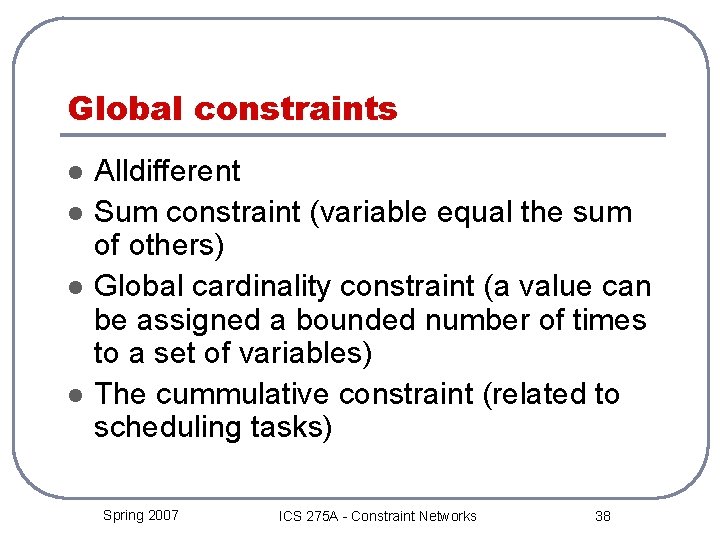 Global constraints l l Alldifferent Sum constraint (variable equal the sum of others) Global