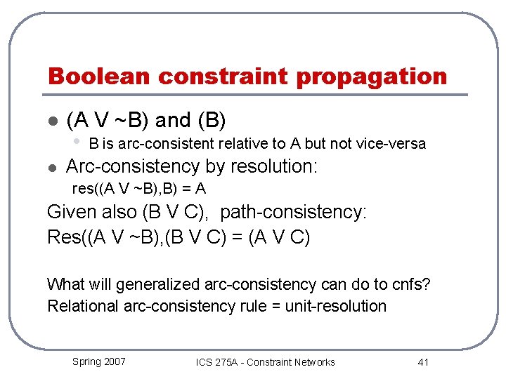 Boolean constraint propagation l l (A V ~B) and (B) • B is arc-consistent