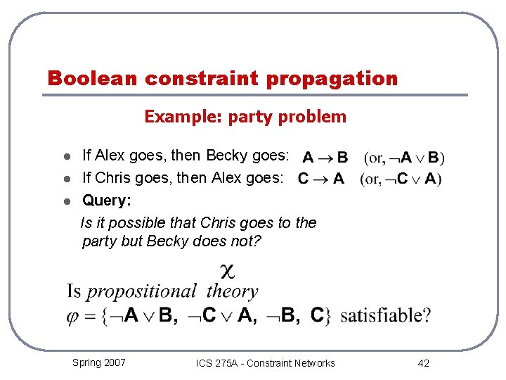 Boolean constraint propagation Example: party problem l l l If Alex goes, then Becky