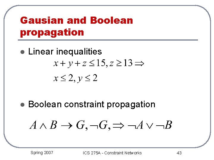 Gausian and Boolean propagation l Linear inequalities l Boolean constraint propagation Spring 2007 ICS