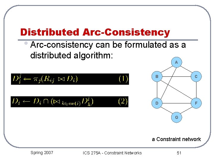 Distributed Arc-Consistency • Arc-consistency can be formulated as a distributed algorithm: A B C