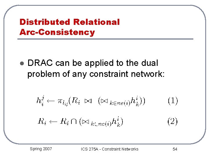 Distributed Relational Arc-Consistency l DRAC can be applied to the dual problem of any