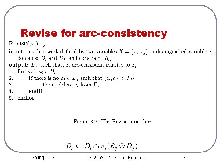 Revise for arc-consistency Spring 2007 ICS 275 A - Constraint Networks 7 