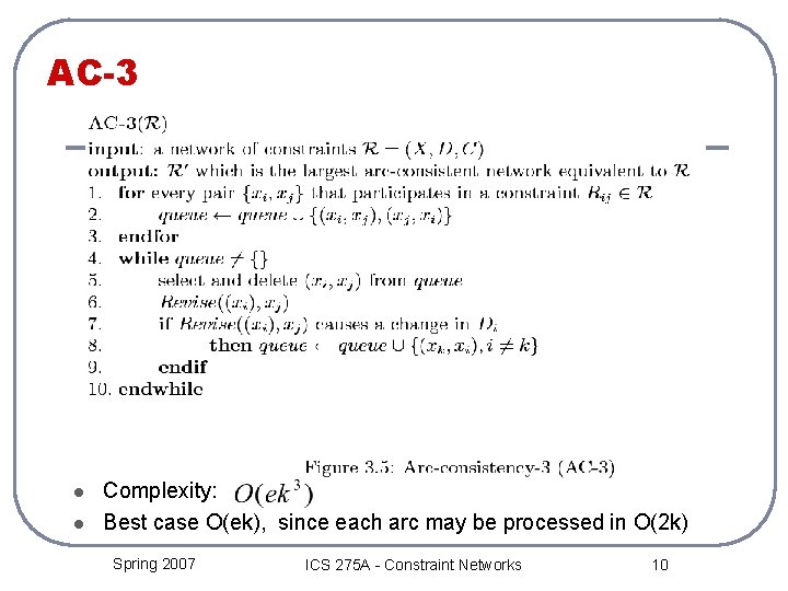 AC-3 l l Complexity: Best case O(ek), since each arc may be processed in