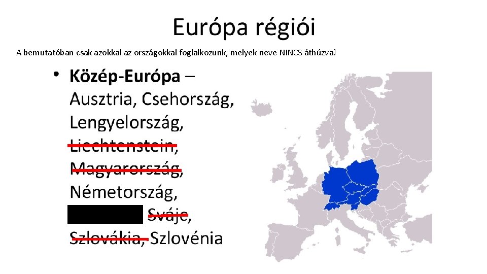 A bemutatóban csak azokkal az országokkal foglalkozunk, melyek neve NINCS áthúzva! 