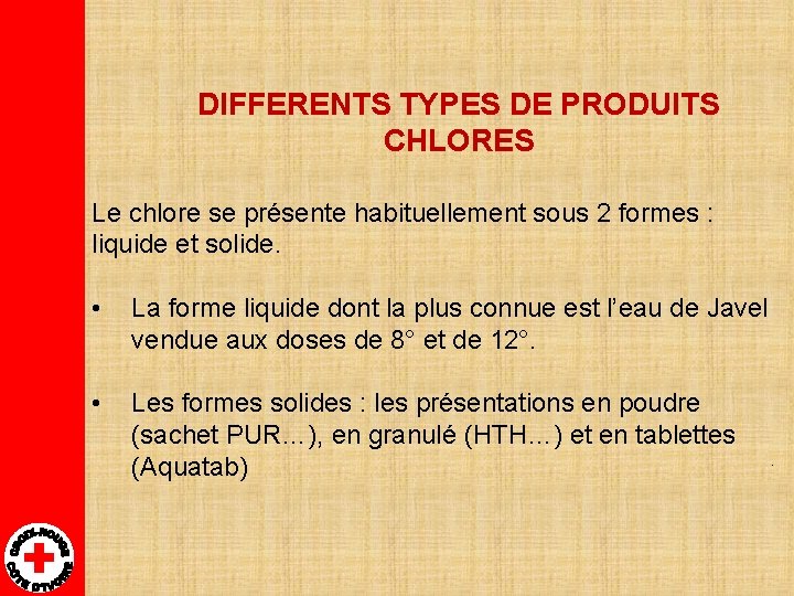 DIFFERENTS TYPES DE PRODUITS CHLORES Le chlore se présente habituellement sous 2 formes :