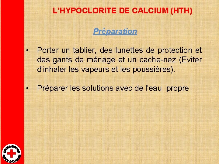 L’HYPOCLORITE DE CALCIUM (HTH) Préparation • Porter un tablier, des lunettes de protection et