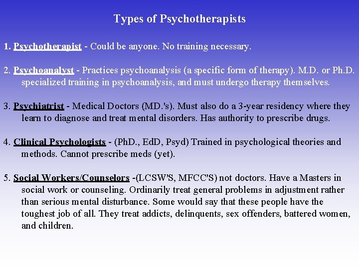 Types of Psychotherapists 1. Psychotherapist - Could be anyone. No training necessary. 2. Psychoanalyst