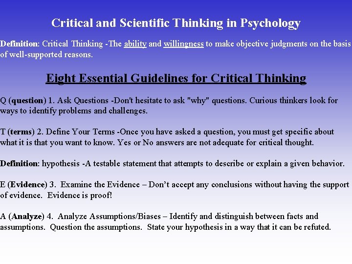 Critical and Scientific Thinking in Psychology Definition: Critical Thinking -The ability and willingness to