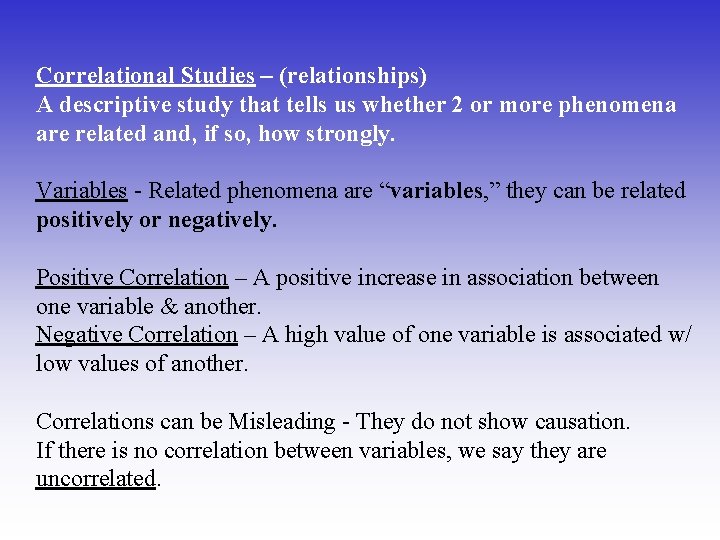 Correlational Studies – (relationships) A descriptive study that tells us whether 2 or more