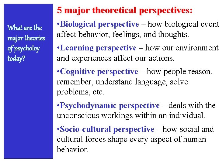 5 major theoretical perspectives: What are the major theories of psycholoy today? • Biological