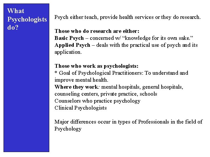 What Psychologists do? Psych either teach, provide health services or they do research. Those