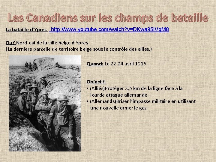 Les Canadiens sur les champs de bataille La bataille d’Ypres : http: //www. youtube.