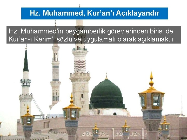 Hz. Muhammed, Kur’an’ı Açıklayandır Hz. Muhammed’in peygamberlik görevlerinden birisi de, Kur’an-ı Kerim’i sözlü ve