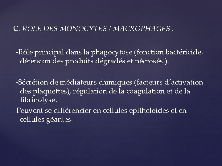C. ROLE DES MONOCYTES / MACROPHAGES : -Rôle principal dans la phagocytose (fonction bactéricide,