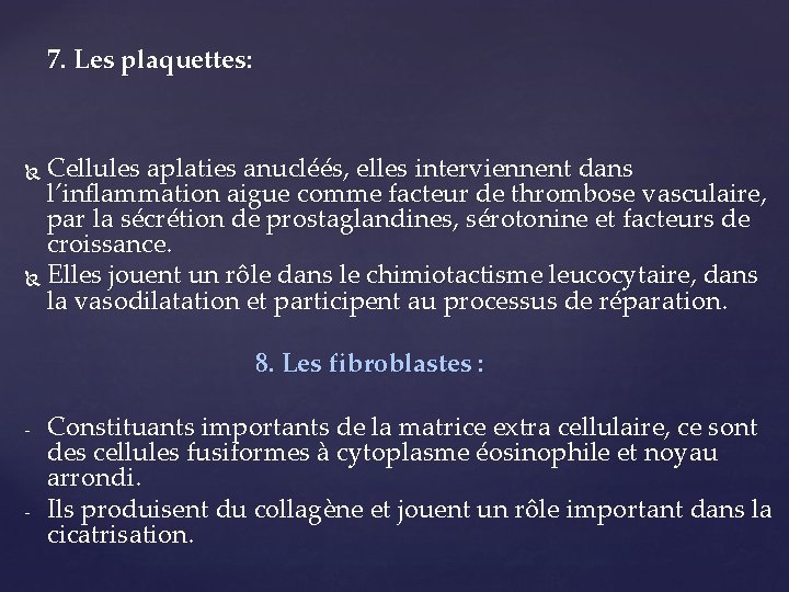 7. Les plaquettes: Cellules aplaties anucléés, elles interviennent dans l’inflammation aigue comme facteur de