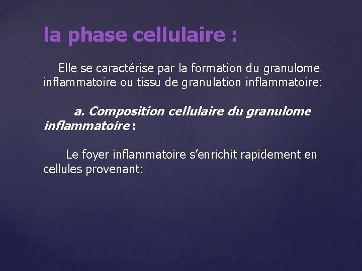 la phase cellulaire : Elle se caractérise par la formation du granulome inflammatoire ou