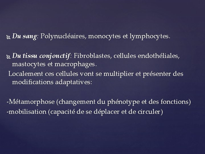  Du sang: Polynucléaires, monocytes et lymphocytes. Du tissu conjonctif: Fibroblastes, cellules endothéliales, mastocytes