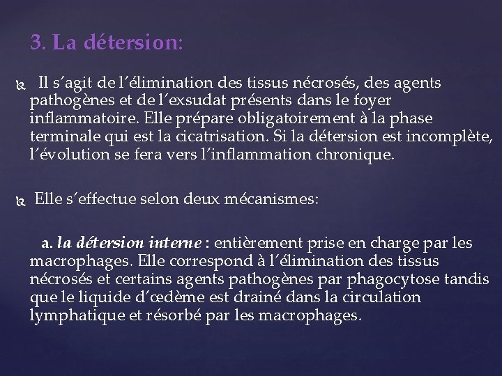 3. La détersion: Il s’agit de l’élimination des tissus nécrosés, des agents pathogènes et