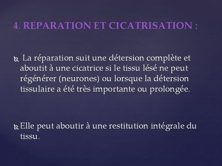 4. REPARATION ET CICATRISATION : La réparation suit une détersion complète et aboutit à