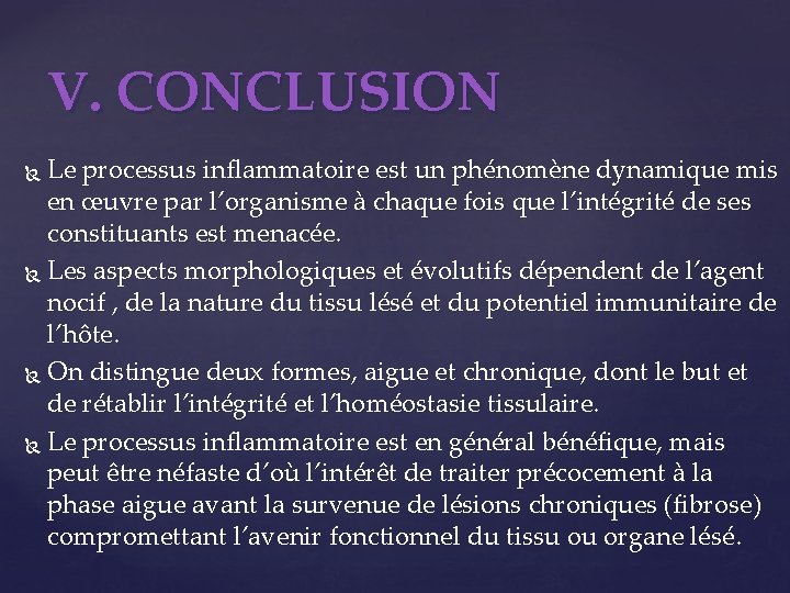 V. CONCLUSION Le processus inflammatoire est un phénomène dynamique mis en œuvre par l’organisme