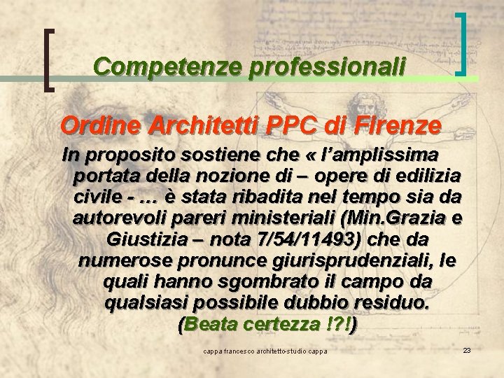 Competenze professionali Ordine Architetti PPC di Firenze In proposito sostiene che « l’amplissima portata