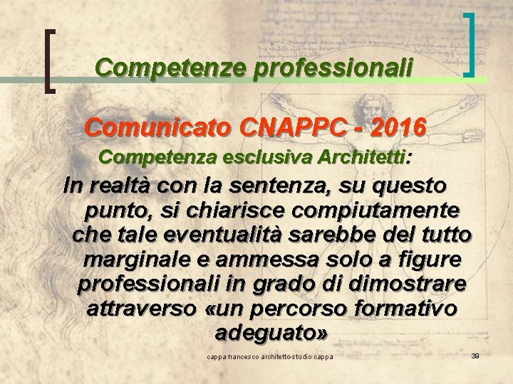 Competenze professionali Comunicato CNAPPC - 2016 Competenza esclusiva Architetti: In realtà con la sentenza,