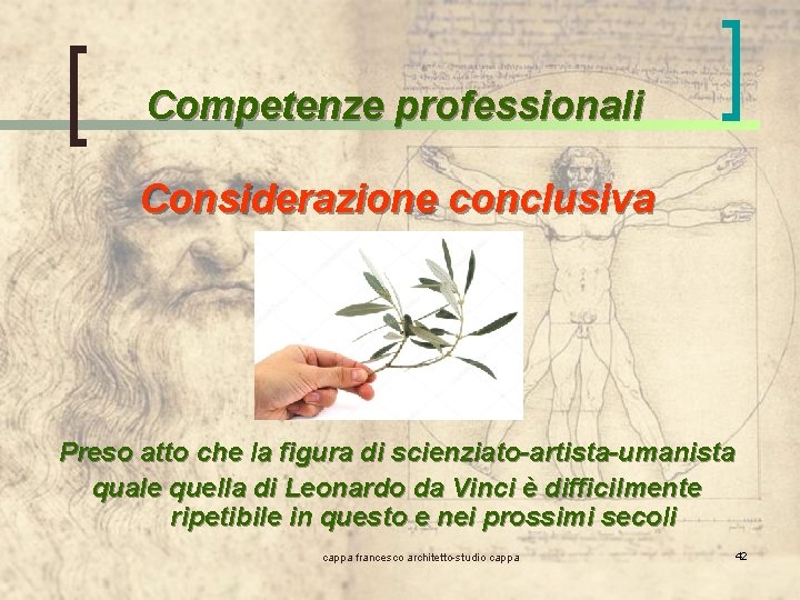 Competenze professionali Considerazione conclusiva Preso atto che la figura di scienziato-artista-umanista quale quella di