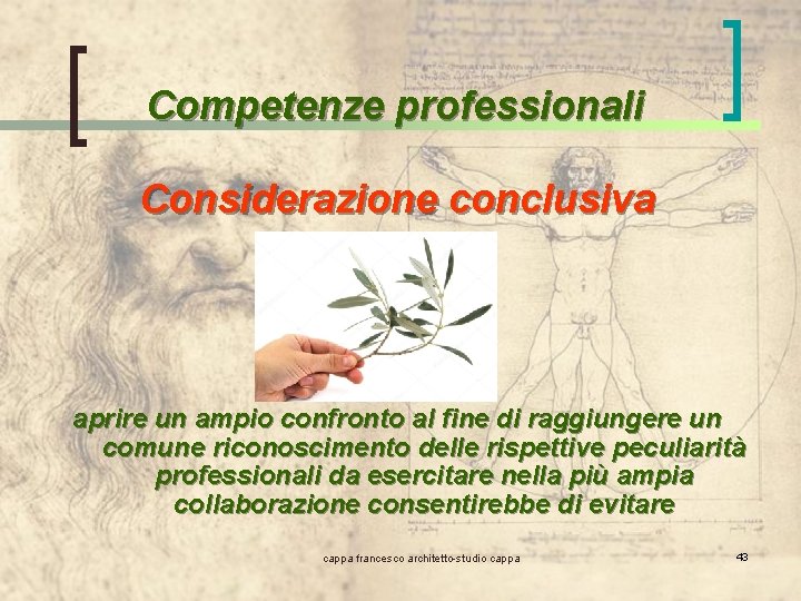 Competenze professionali Considerazione conclusiva aprire un ampio confronto al fine di raggiungere un comune