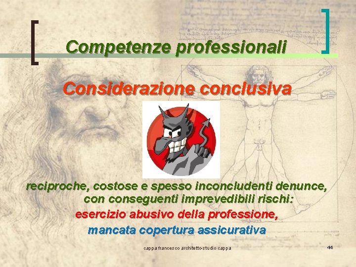 Competenze professionali Considerazione conclusiva reciproche, costose e spesso inconcludenti denunce, conseguenti imprevedibili rischi: esercizio