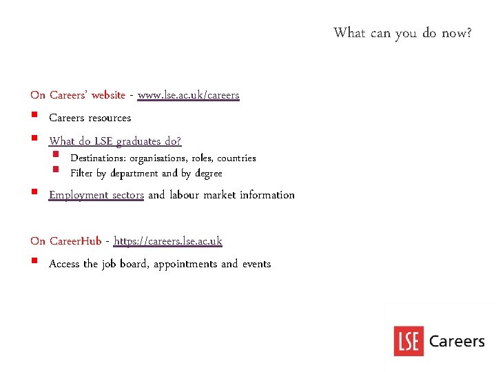 What can you do now? On Careers’ website - www. lse. ac. uk/careers § What can you do now? On Careers’ website - www. lse. ac. uk/careers §