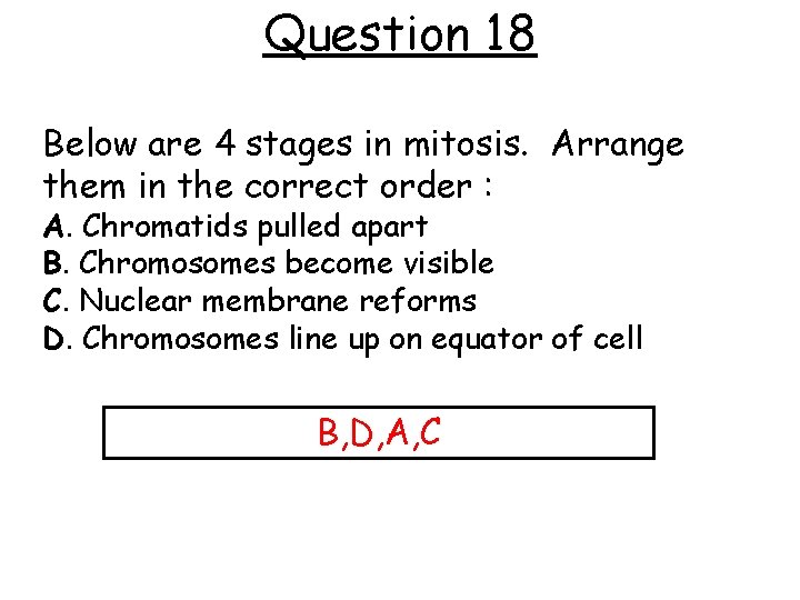 Question 18 Below are 4 stages in mitosis. Arrange them in the correct order