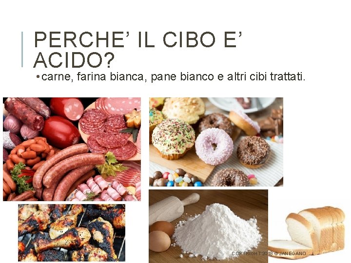 PERCHE’ IL CIBO E’ ACIDO? • carne, farina bianca, pane bianco e altri cibi