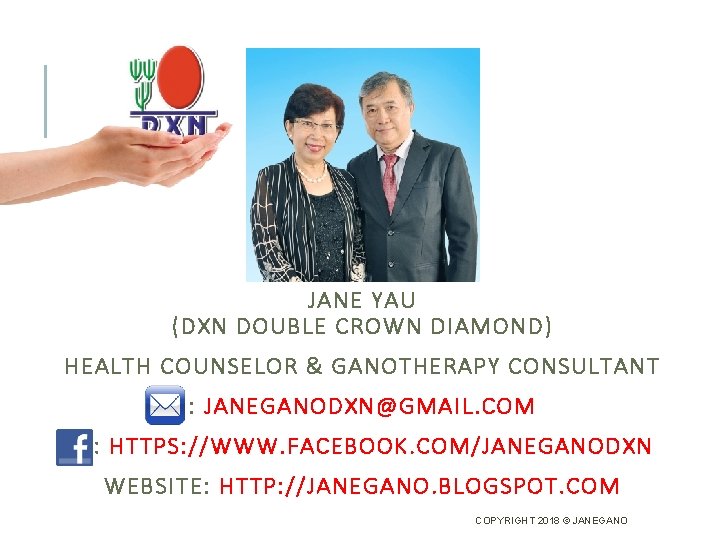 JANE YAU (DXN DOUBLE CROWN DIAMOND) HEALTH COUNSELOR & GANOTHERAPY CONSULTANT : JANEGANODXN@GMAIL. COM