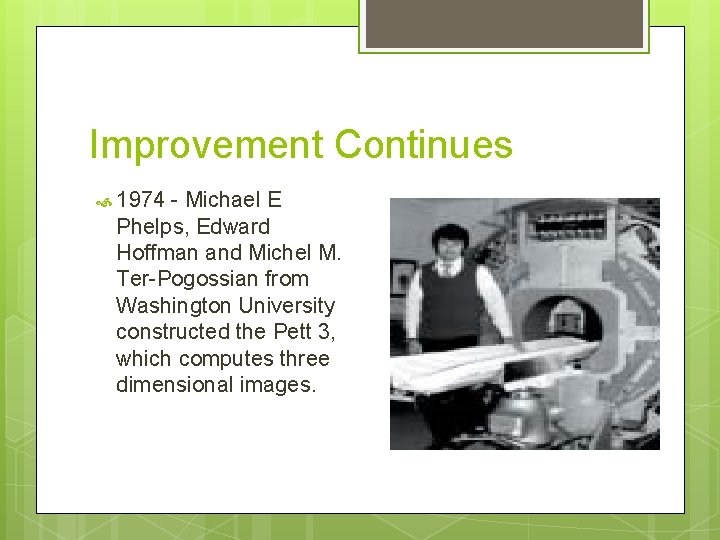 Improvement Continues 1974 - Michael E Phelps, Edward Hoffman and Michel M. Ter-Pogossian from