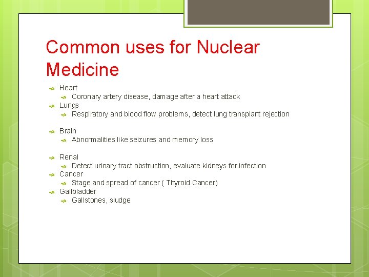 Common uses for Nuclear Medicine Heart Coronary artery disease, damage after a heart attack