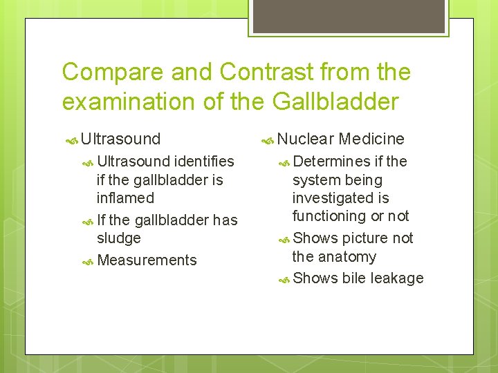 Compare and Contrast from the examination of the Gallbladder Ultrasound identifies if the gallbladder
