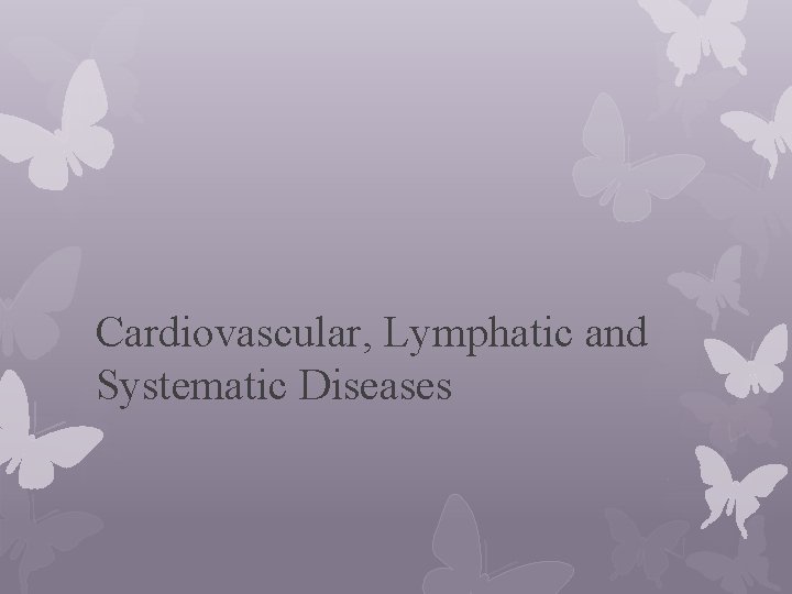 Cardiovascular, Lymphatic and Systematic Diseases 