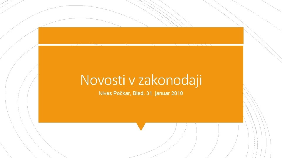 Novosti v zakonodaji Nives Počkar, Bled, 31. januar 2018 